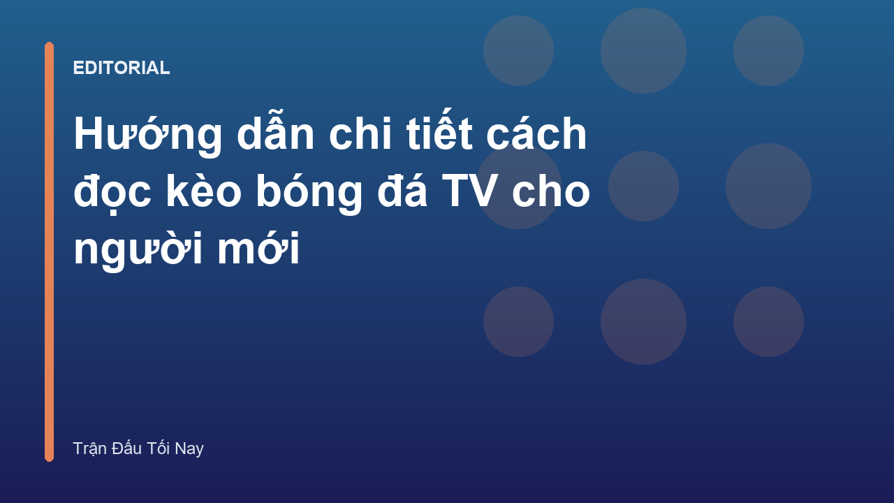 Hướng dẫn cách đọc kèo bóng đá TV cho người mới bắt đầu